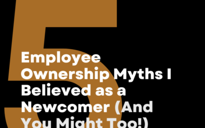 5 Employee Ownership Myths I Believed as a Newcomer (And You Might Too!)