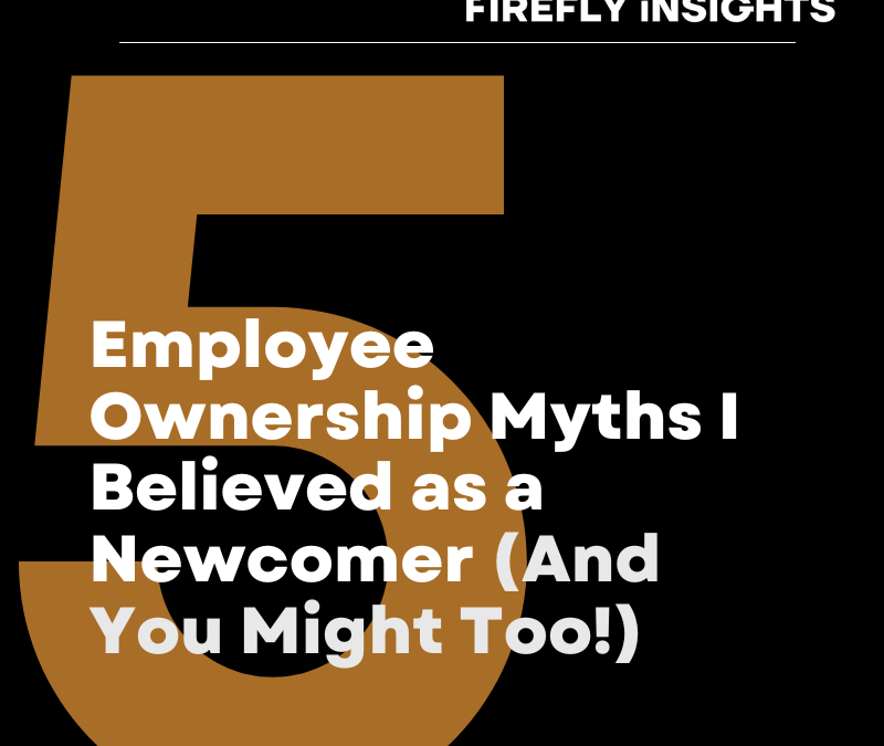 5 Employee Ownership Myths I Believed as a Newcomer (And You Might Too!)